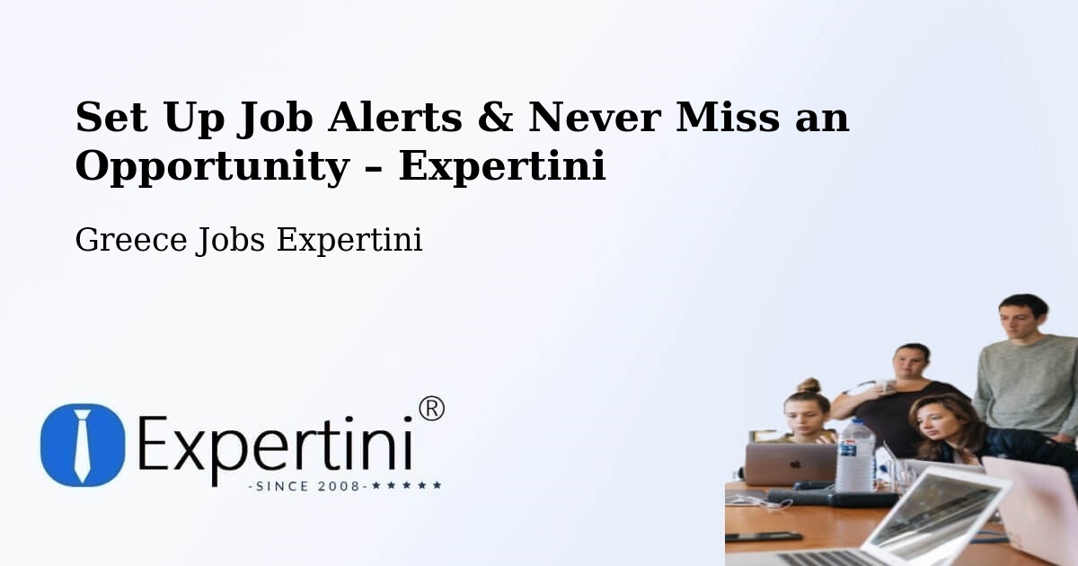 Job Alerts Guide – Get Notified About New Jobs in Néa Róda - Néa Róda, Greece Jobs Expertini